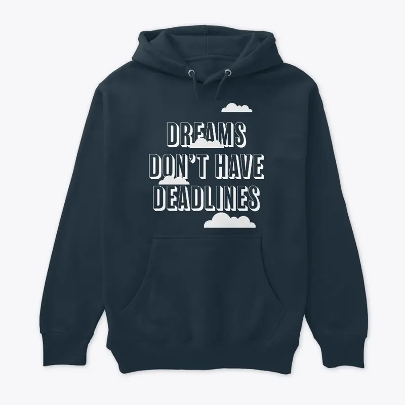 Dreams Don't Have Deadlines Hoodie